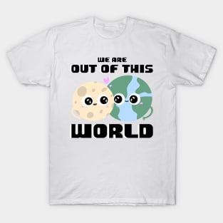 We are Out of this World T-Shirt